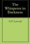 [H.P. Lovecraft Collected Short Stories 01] • The Whisperer in Darkness